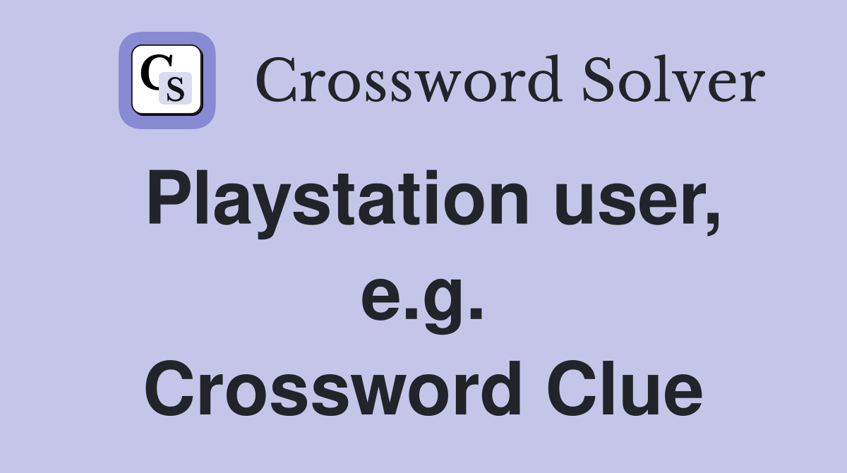 Playstation user, e.g. Crossword Clue