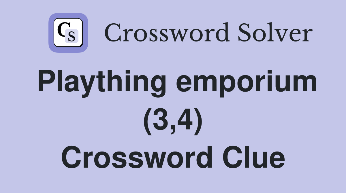 Plaything emporium (3,4) Crossword Clue