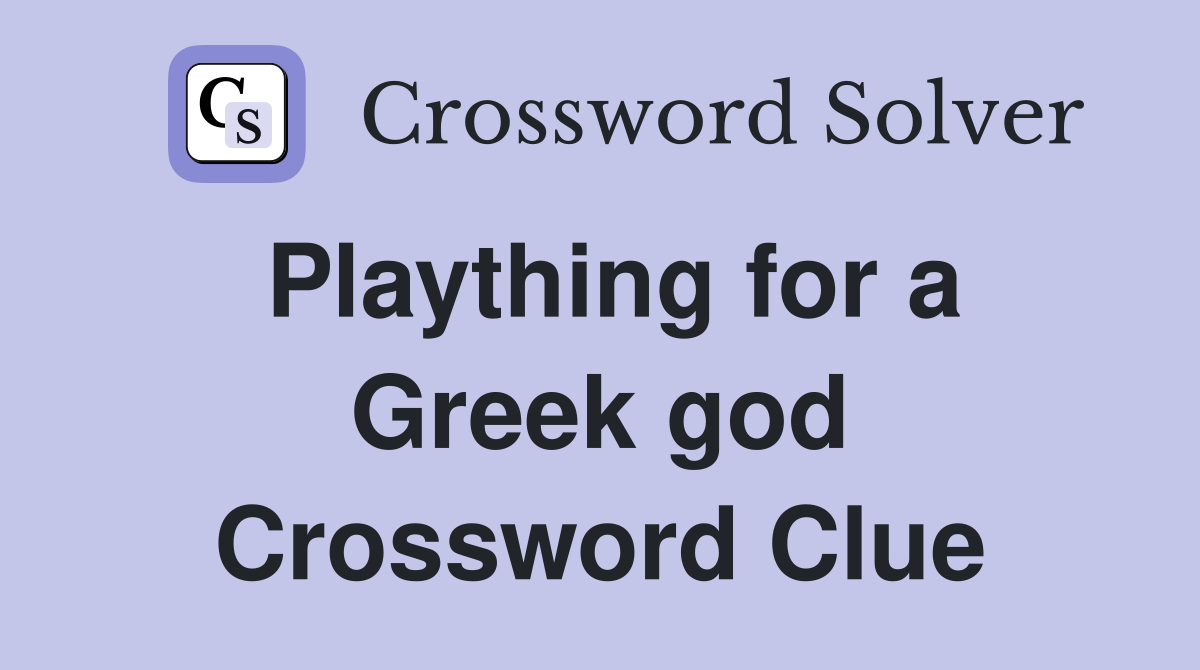 Plaything for a Greek god Crossword Clue