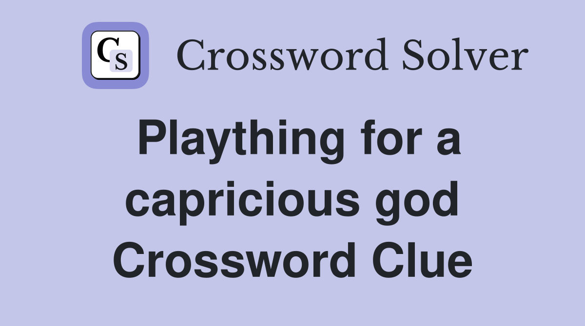 Plaything for a capricious god Crossword Clue