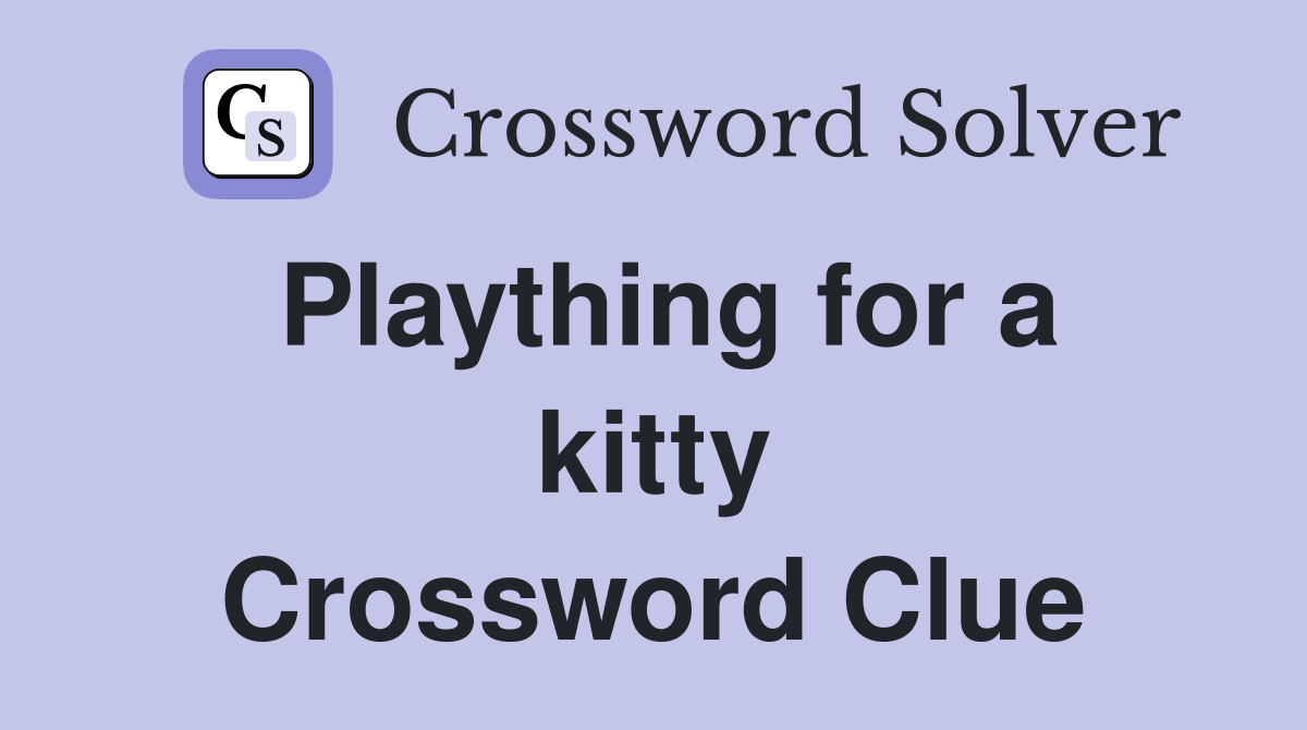 Plaything for a kitty Crossword Clue