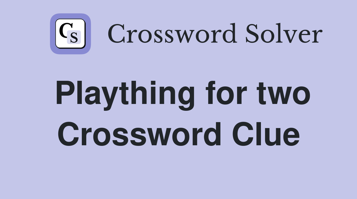 Plaything for two Crossword Clue