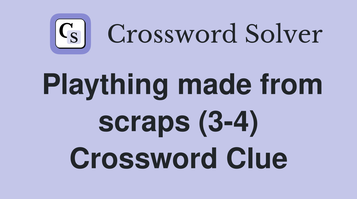 Plaything made from scraps (3-4) Crossword Clue