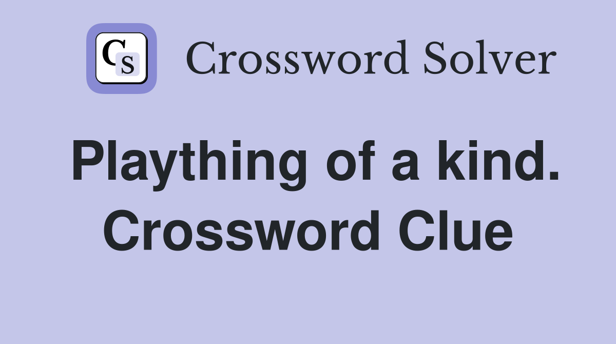 Plaything of a kind. Crossword Clue