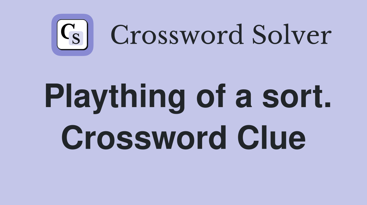 Plaything of a sort. Crossword Clue
