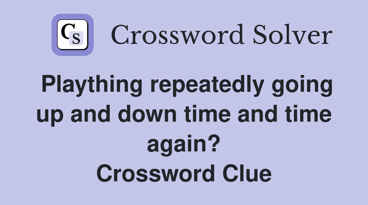 Plaything repeatedly going up and down time and time again? Crossword Clue