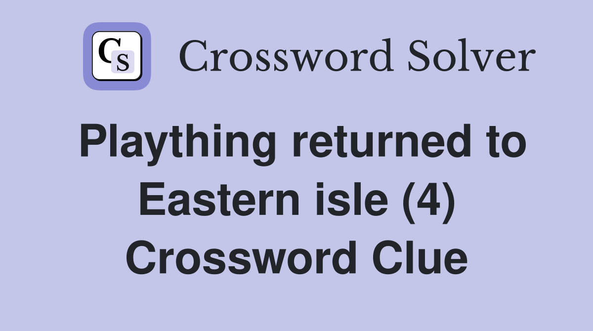 Plaything returned to Eastern isle (4) Crossword Clue