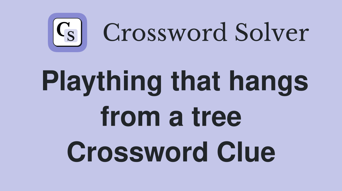 Plaything that hangs from a tree Crossword Clue