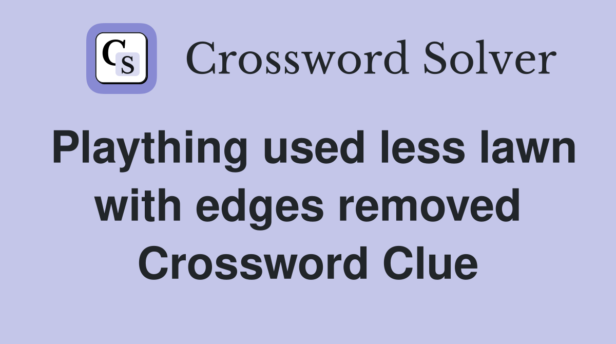 Plaything used less lawn with edges removed Crossword Clue