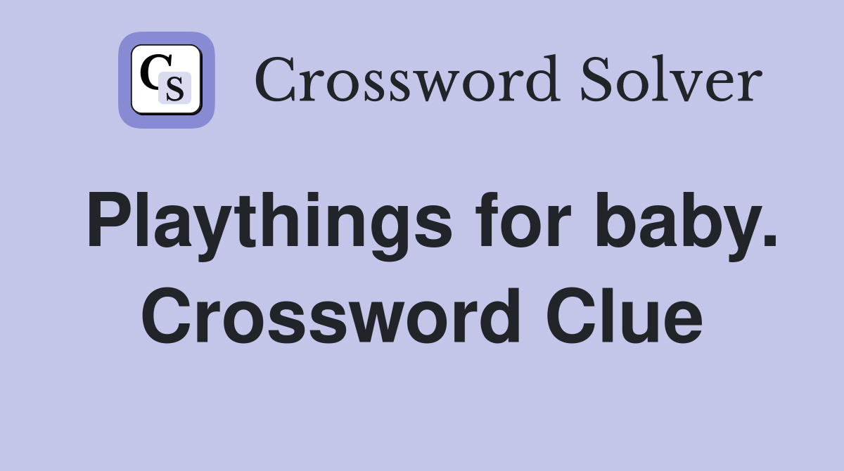 Playthings for baby. Crossword Clue