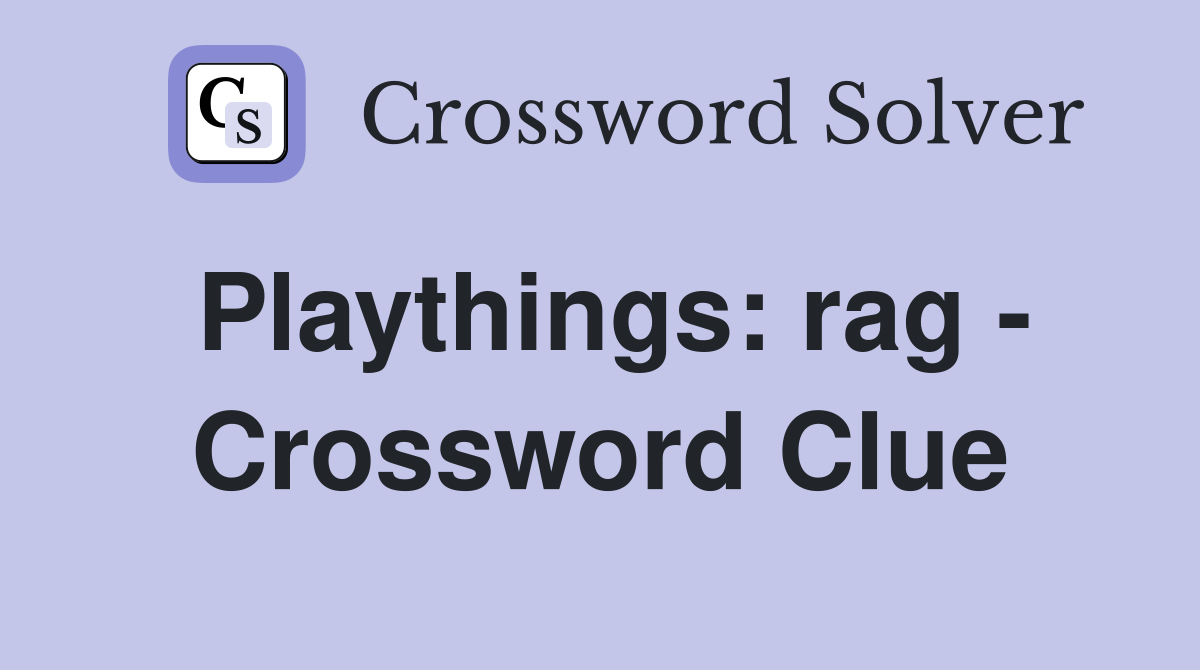 Playthings: rag - Crossword Clue