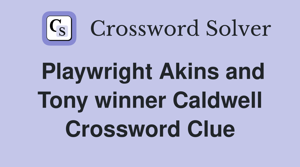 Playwright Akins and Tony winner Caldwell Crossword Clue