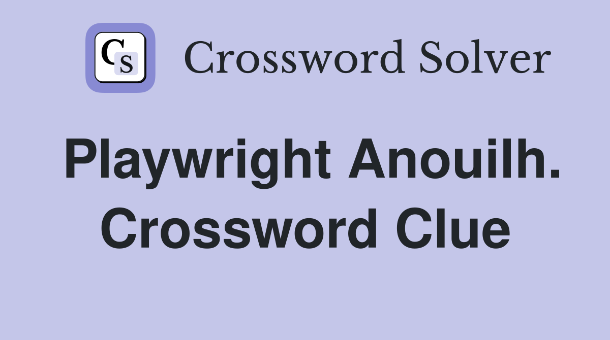 Playwright Anouilh. Crossword Clue