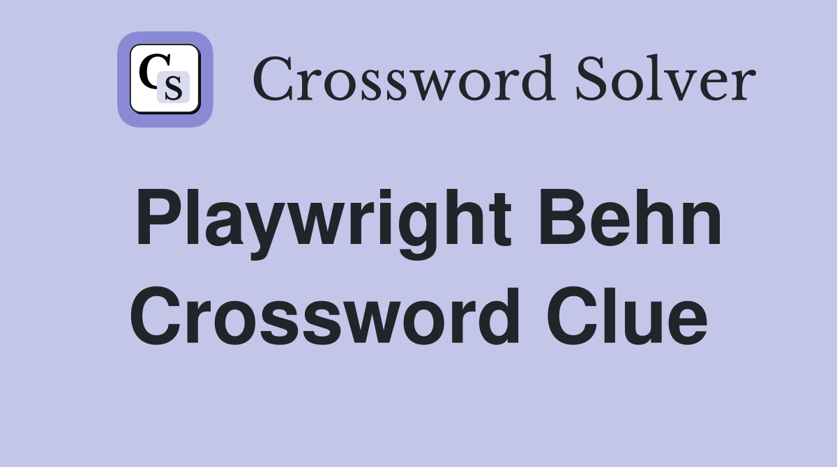 Playwright Behn Crossword Clue