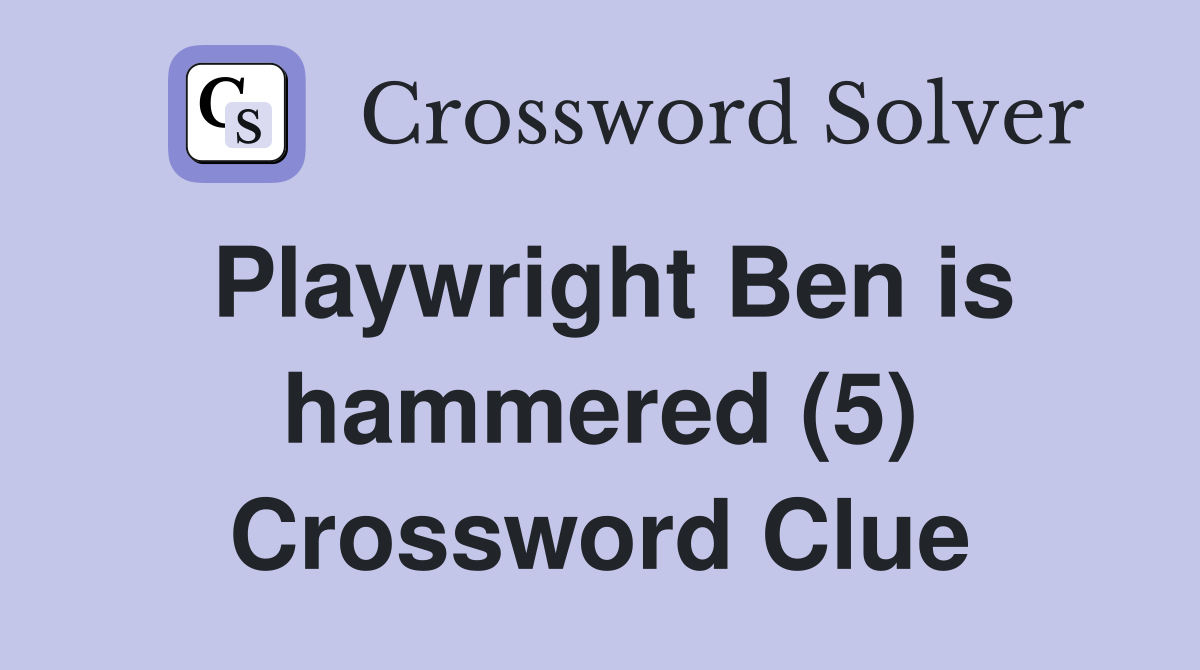 Playwright Ben is hammered (5) Crossword Clue