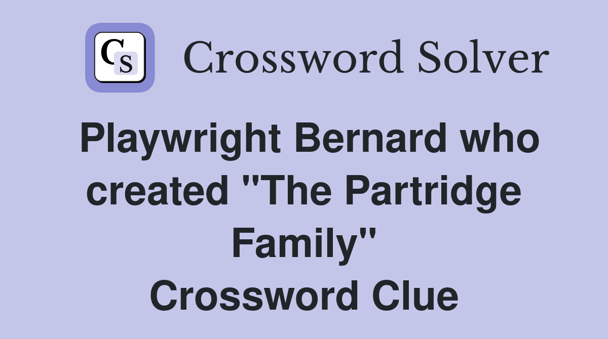 Playwright Bernard who created "The Partridge Family" Crossword Clue