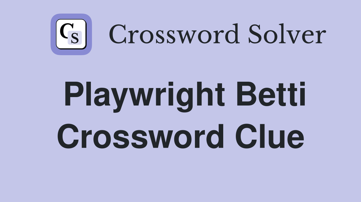 Playwright Betti Crossword Clue