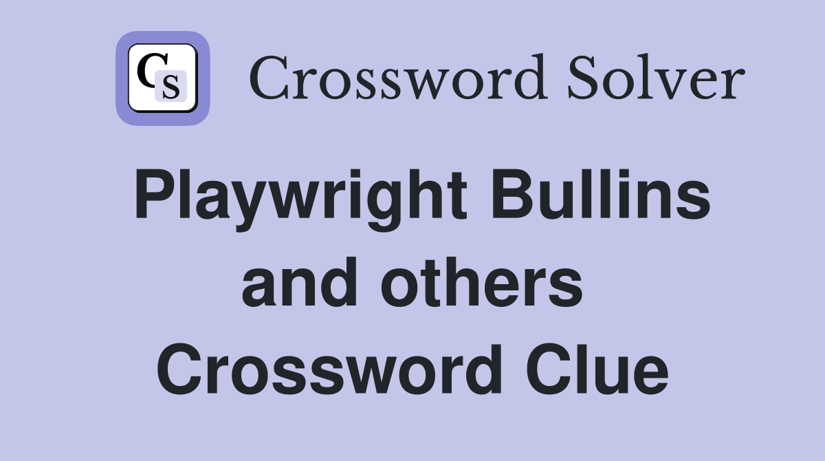 Playwright Bullins and others Crossword Clue
