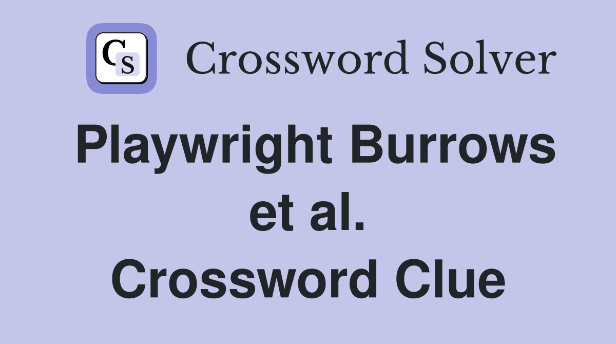 Playwright Burrows et al. Crossword Clue