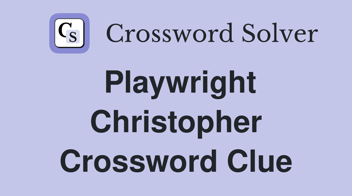 Playwright Christopher Crossword Clue