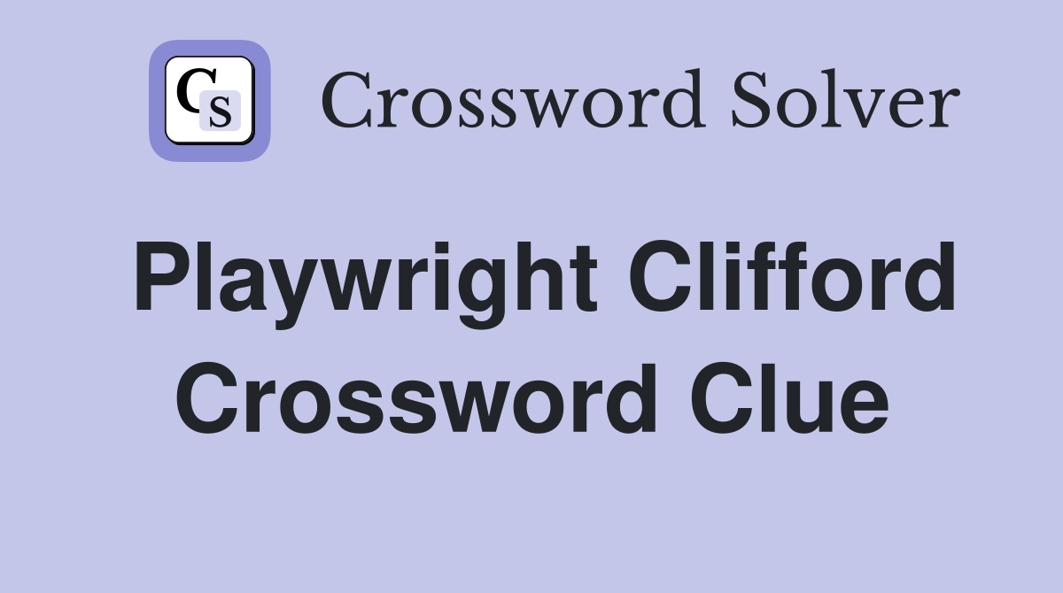 Playwright Clifford Crossword Clue