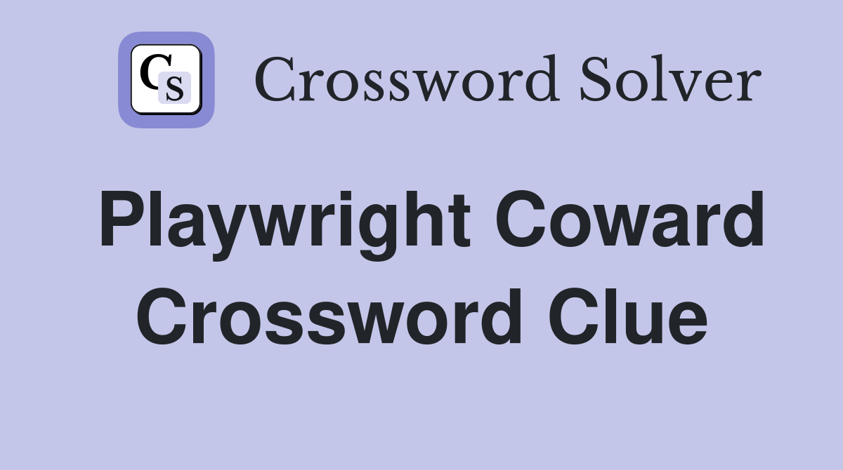 Playwright Coward Crossword Clue Answers Crossword Solver