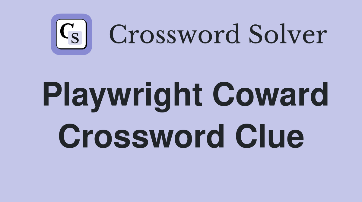 Playwright Coward - Crossword Clue Answers - Crossword Solver