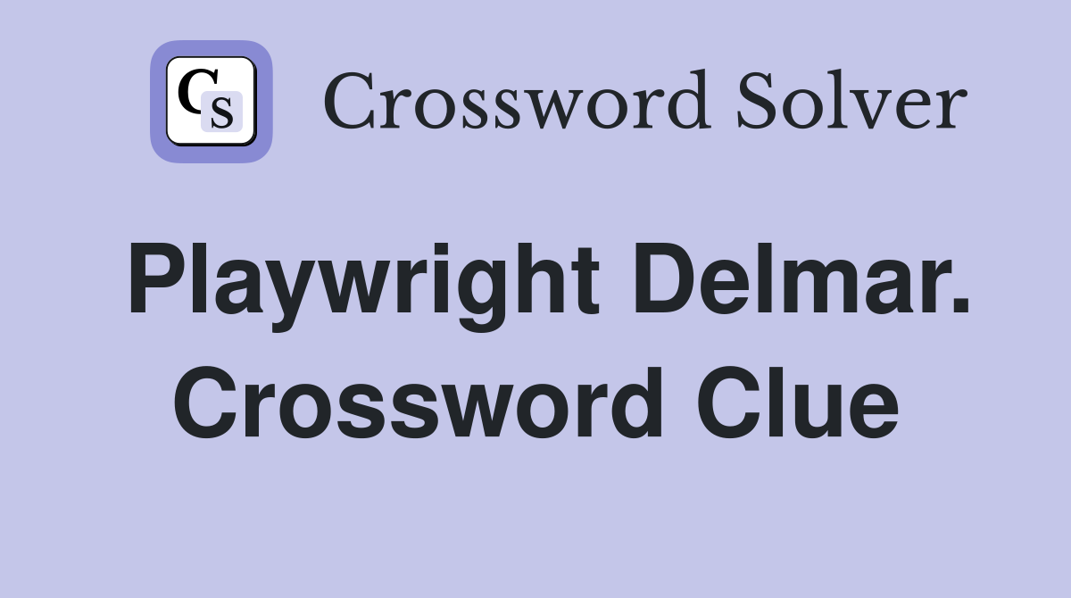 Playwright Delmar. Crossword Clue