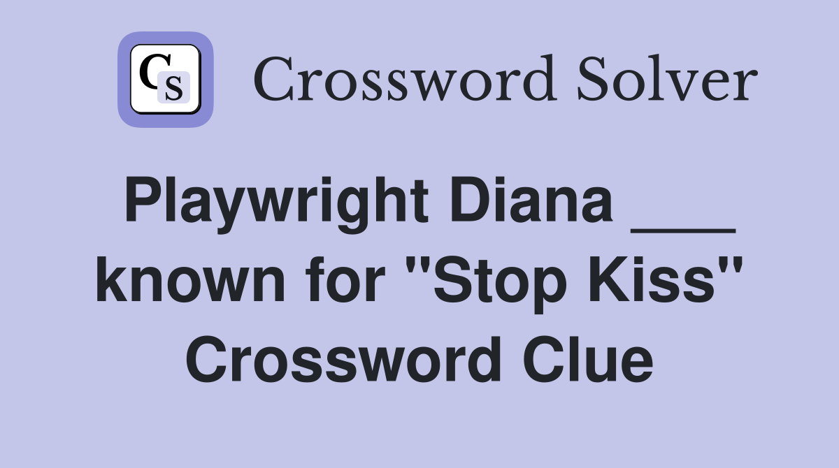 Playwright Diana ___ known for "Stop Kiss" Crossword Clue