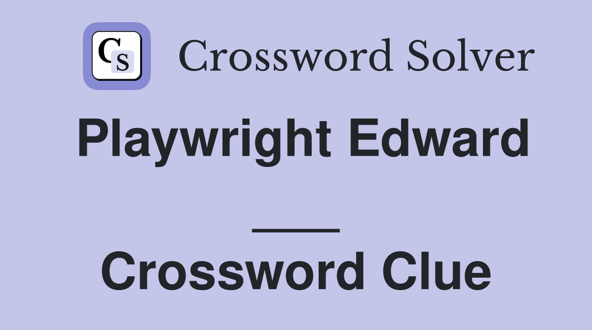Playwright Edward ___ Crossword Clue