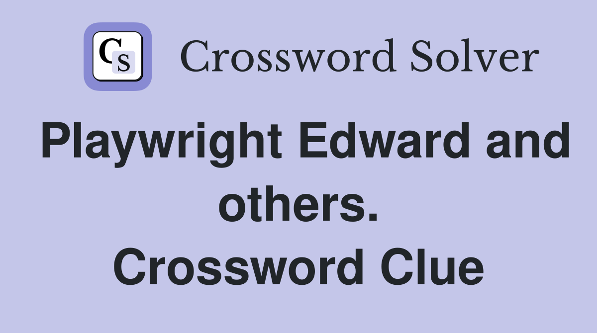 Playwright Edward and others. Crossword Clue
