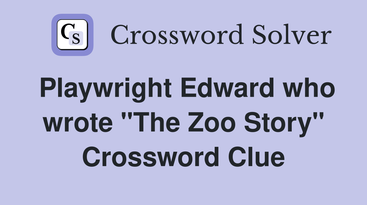 Playwright Edward who wrote "The Zoo Story" Crossword Clue