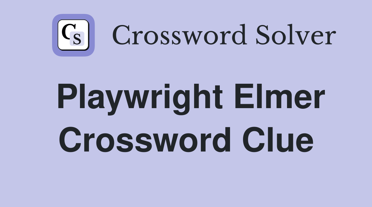 Playwright Elmer Crossword Clue