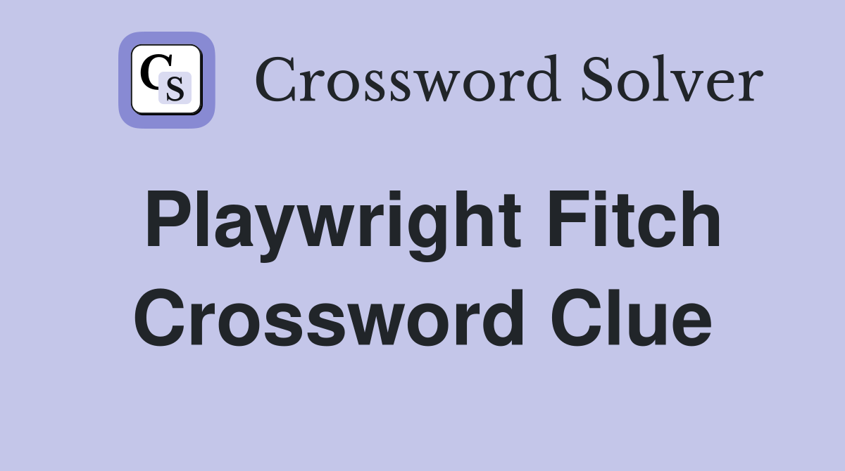Playwright Fitch Crossword Clue
