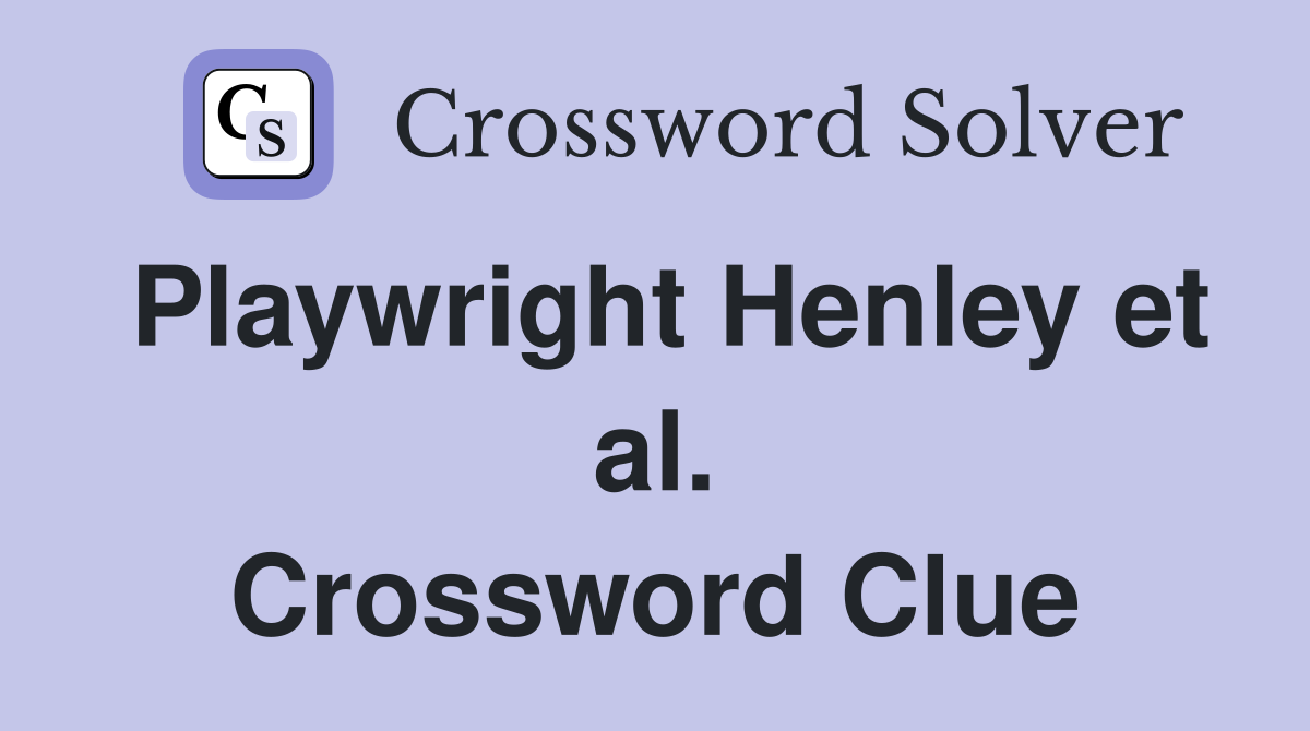 Playwright Henley et al. Crossword Clue