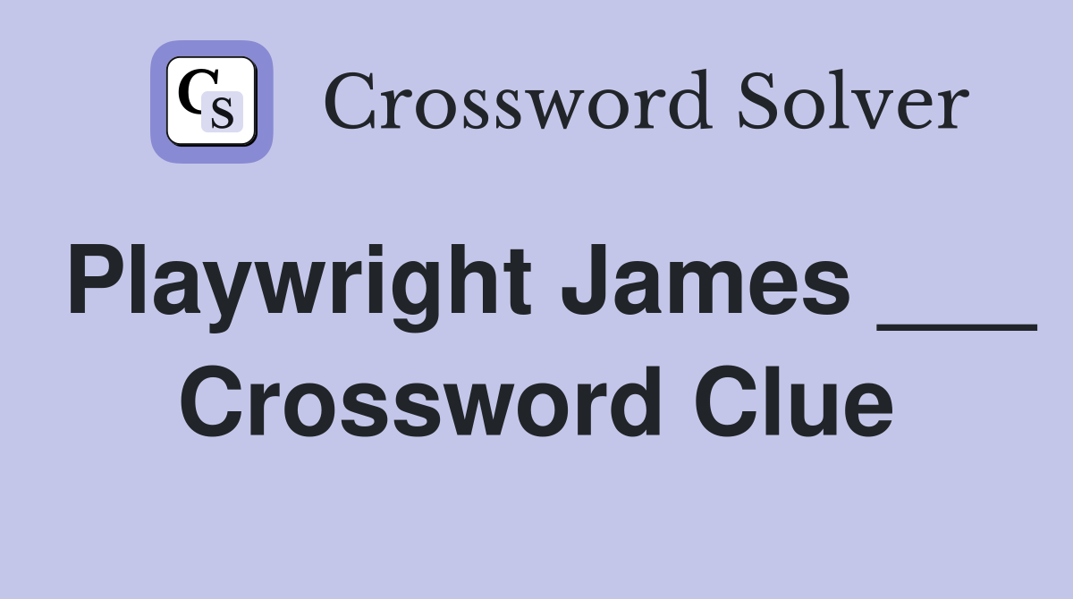 Playwright James ___ Crossword Clue
