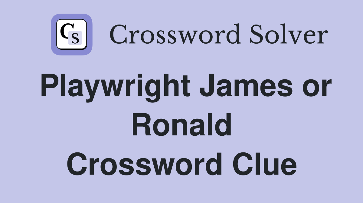 Playwright James or Ronald Crossword Clue