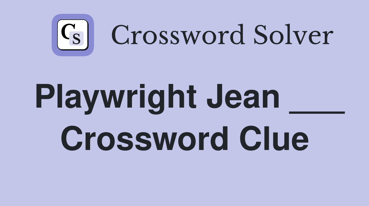 Playwright Jean ___ Crossword Clue