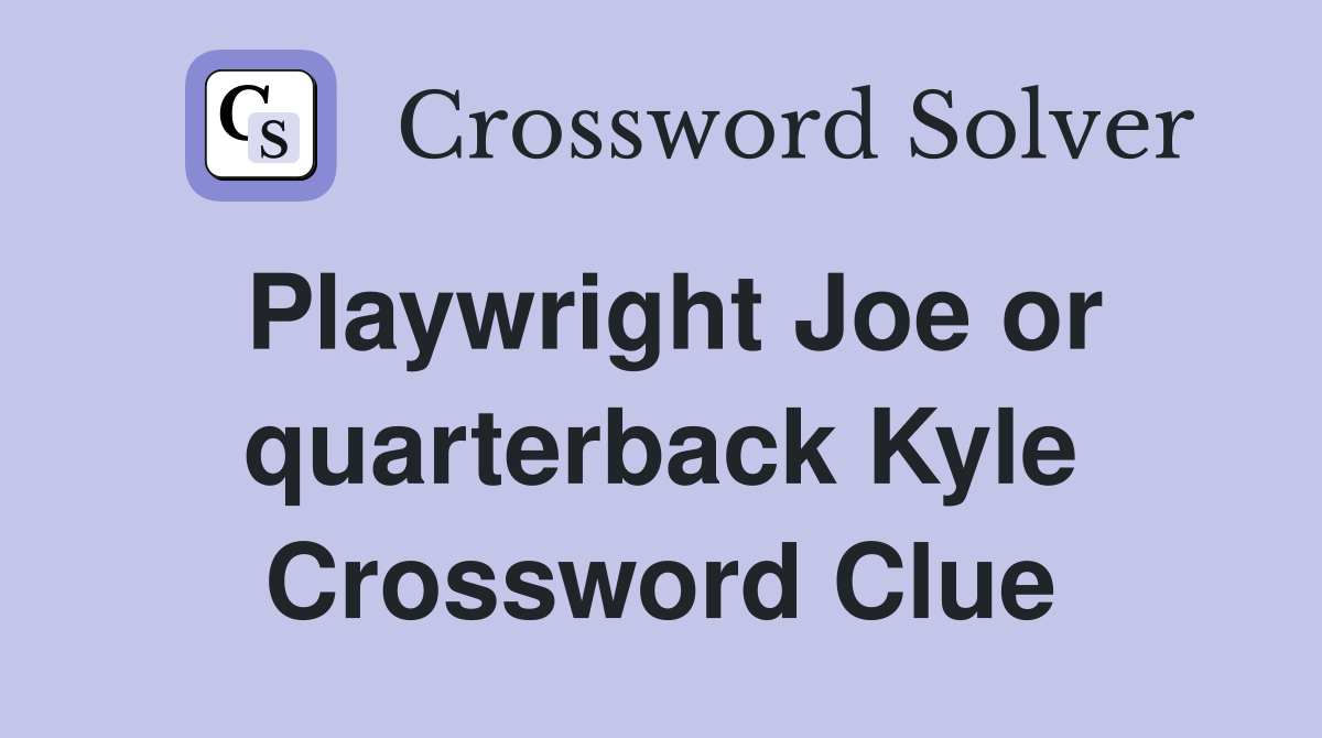 Playwright Joe or quarterback Kyle Crossword Clue