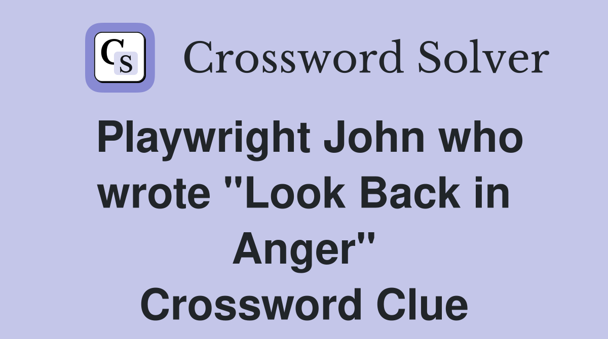 Playwright John who wrote "Look Back in Anger" Crossword Clue
