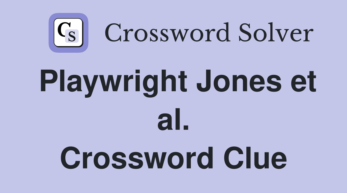 Playwright Jones et al. Crossword Clue