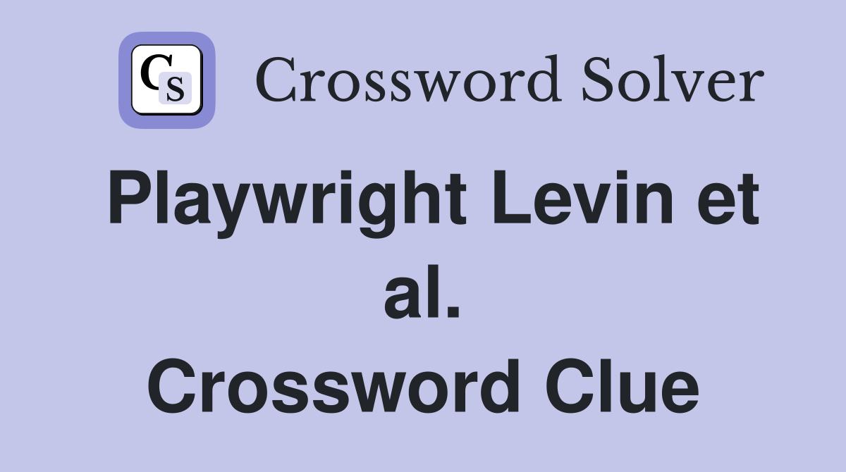 Playwright Levin et al. Crossword Clue