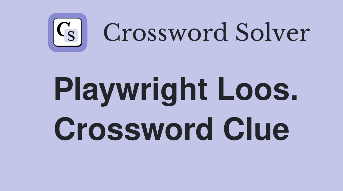Playwright Loos. Crossword Clue