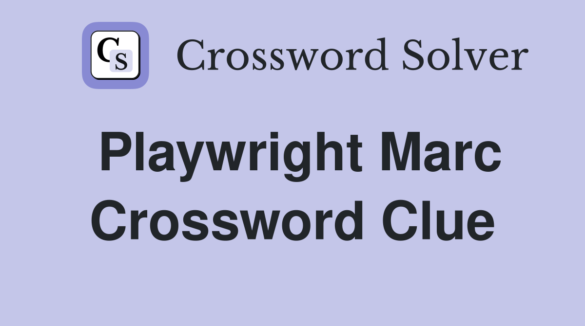Playwright Marc Crossword Clue