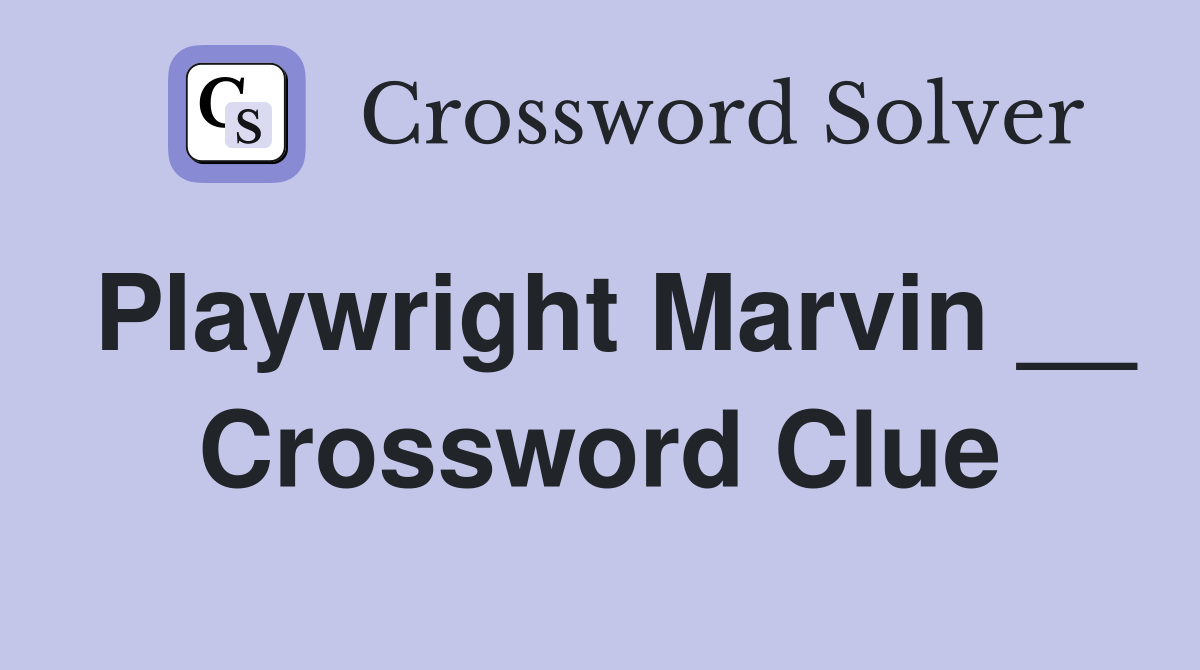 Playwright Marvin __ Crossword Clue