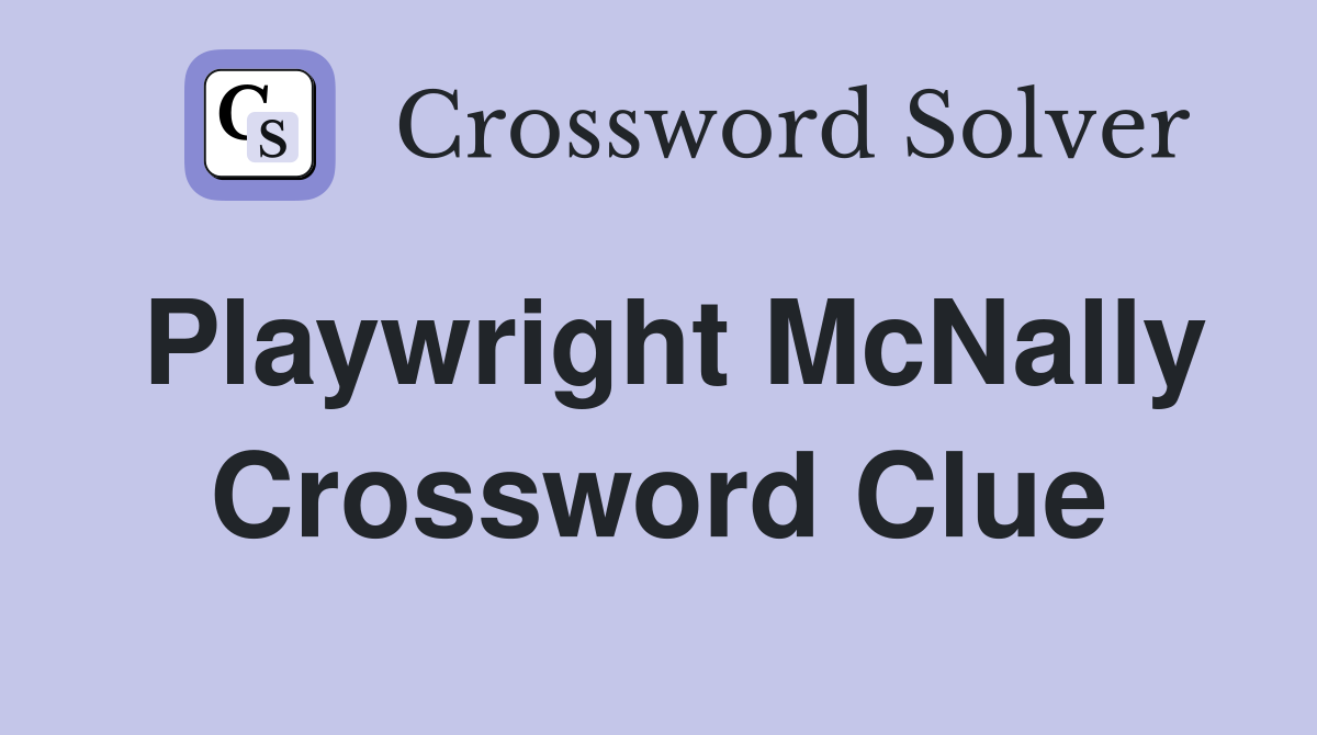Playwright McNally Crossword Clue