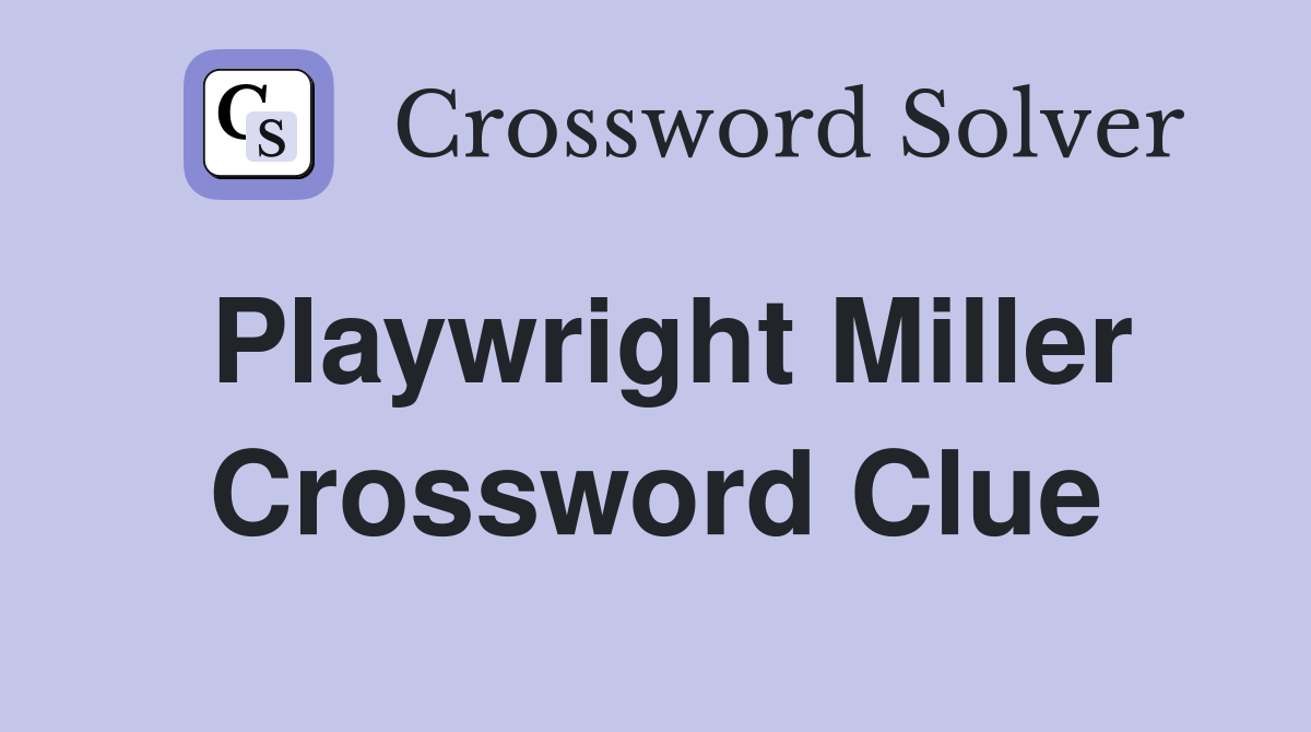 Playwright Miller Crossword Clue