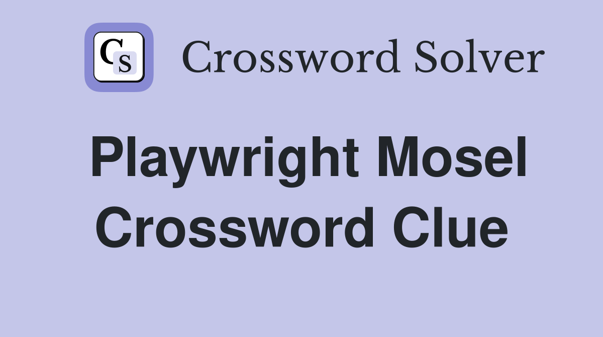 Playwright Mosel Crossword Clue