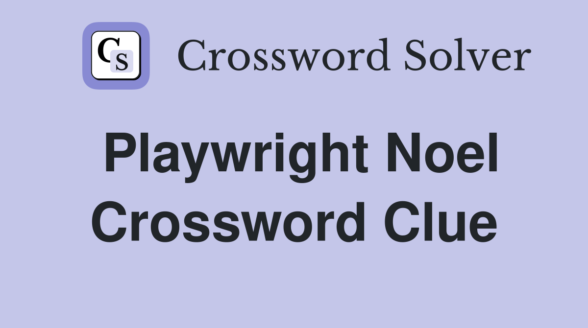 Playwright Noel Crossword Clue