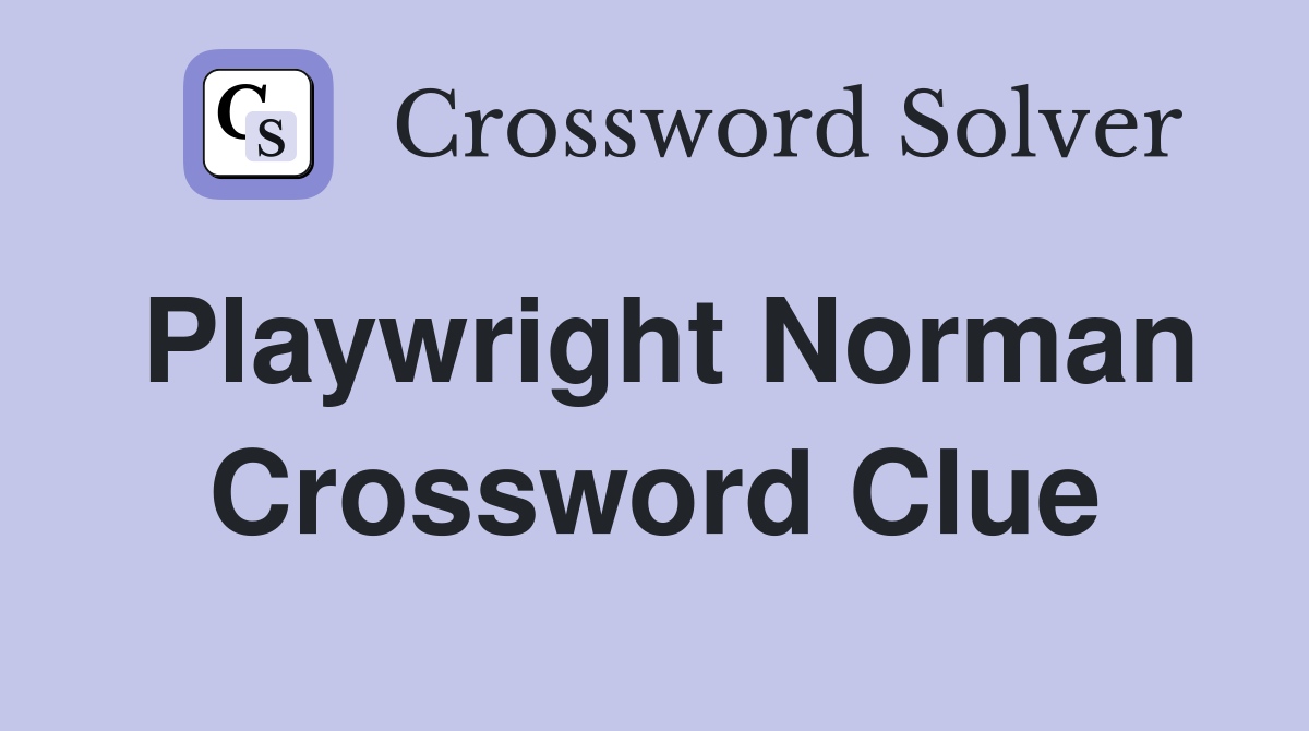 Playwright Norman Crossword Clue